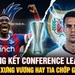 Nhận định Crystal Palace vs Rayo Vallecano chung kết Conference League: Cuộc đối đầu lịch sử giành cúp bạc châu Âu.
